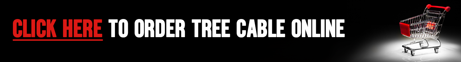 Click Here to Order Tree Cable Online